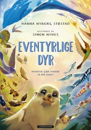 Omslag: "Eventyrlige dyr : hvorfor gjør dyrene så mye rart?" av Hanna Nyborg Støstad